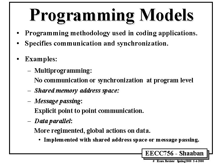 Programming Models • Programming methodology used in coding applications. • Specifies communication and synchronization.