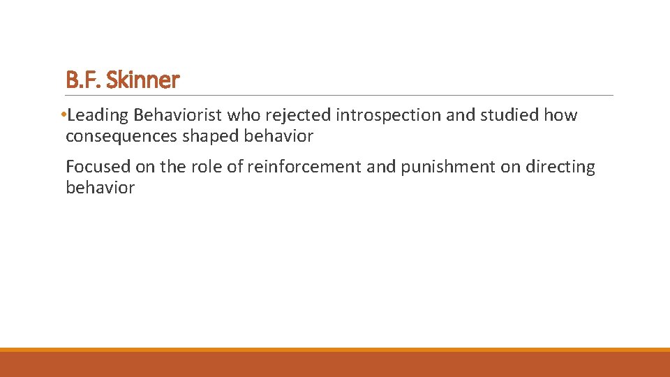 B. F. Skinner • Leading Behaviorist who rejected introspection and studied how consequences shaped