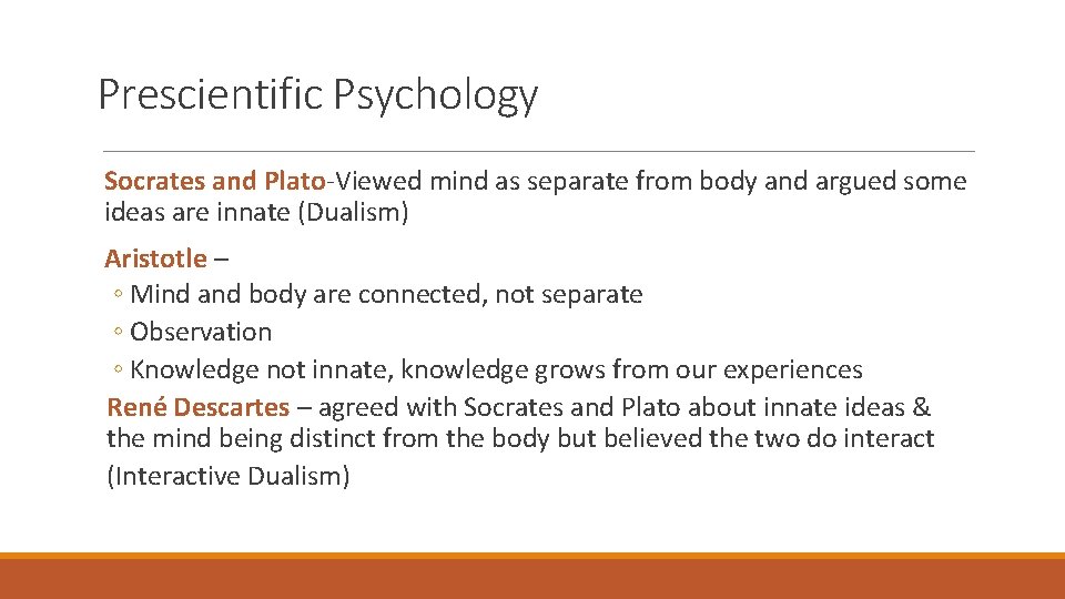 Prescientific Psychology Socrates and Plato-Viewed mind as separate from body and argued some ideas