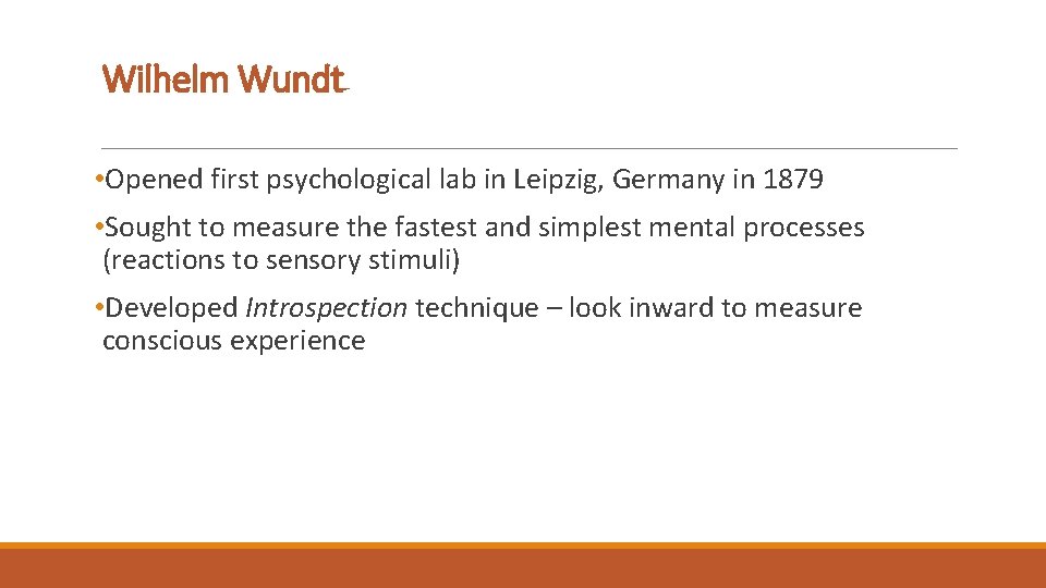 Wilhelm Wundt • Opened first psychological lab in Leipzig, Germany in 1879 • Sought