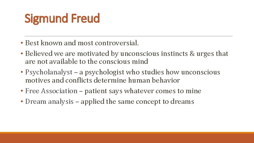 Sigmund Freud • Best known and most controversial. • Believed we are motivated by