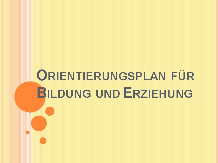 ORIENTIERUNGSPLAN FÜR BILDUNG UND ERZIEHUNG 