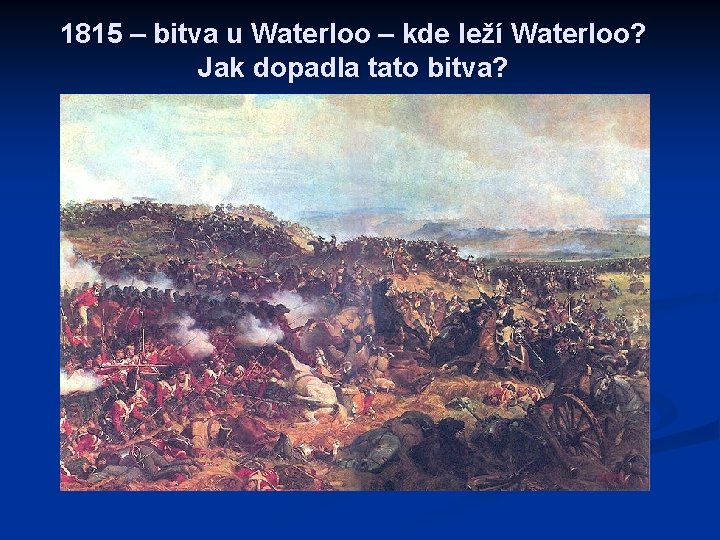 1815 – bitva u Waterloo – kde leží Waterloo? Jak dopadla tato bitva? 