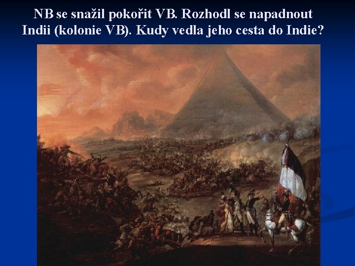 NB se snažil pokořit VB. Rozhodl se napadnout Indii (kolonie VB). Kudy vedla jeho