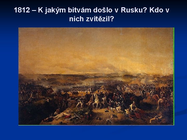 1812 – K jakým bitvám došlo v Rusku? Kdo v nich zvítězil? 