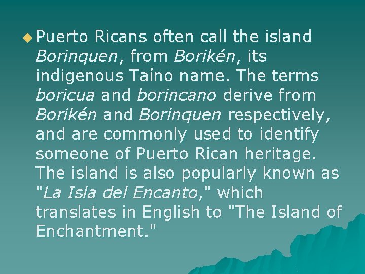 u Puerto Ricans often call the island Borinquen, from Borikén, its indigenous Taíno name.