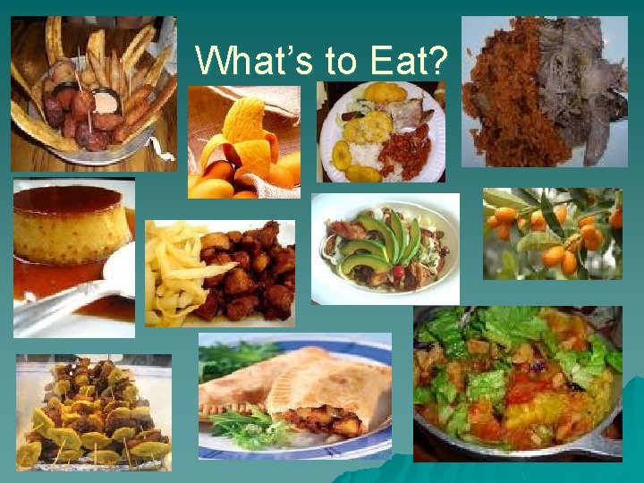 What’s to Eat? What’s to Eat?