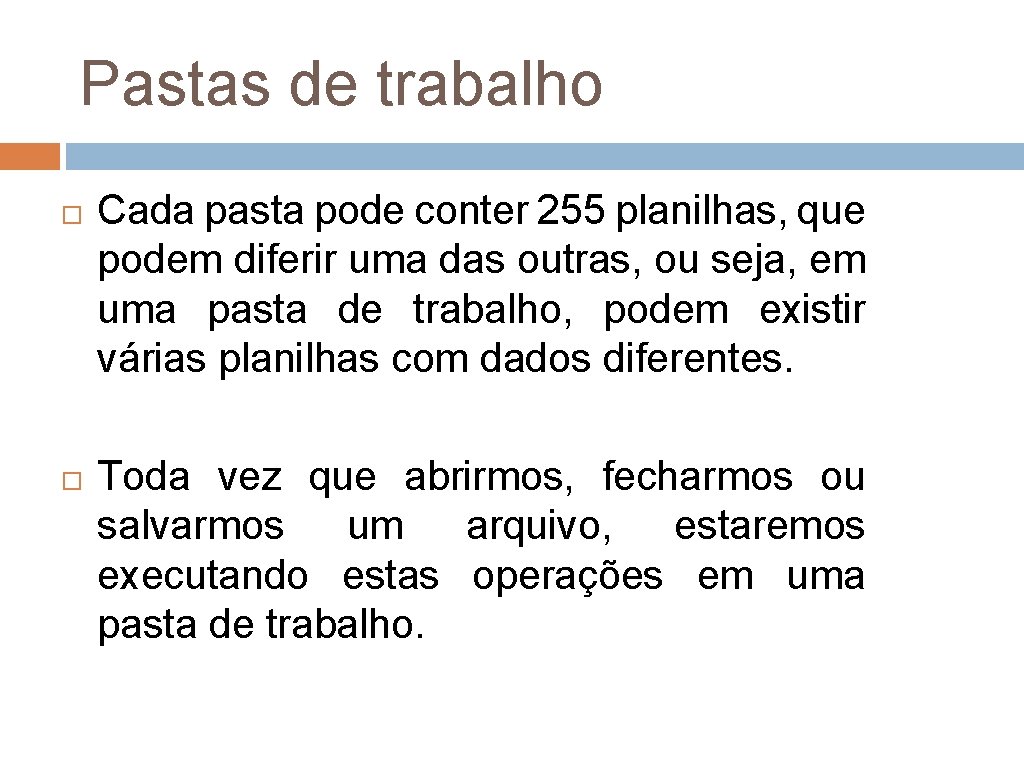 Pastas de trabalho Cada pasta pode conter 255 planilhas, que podem diferir uma das