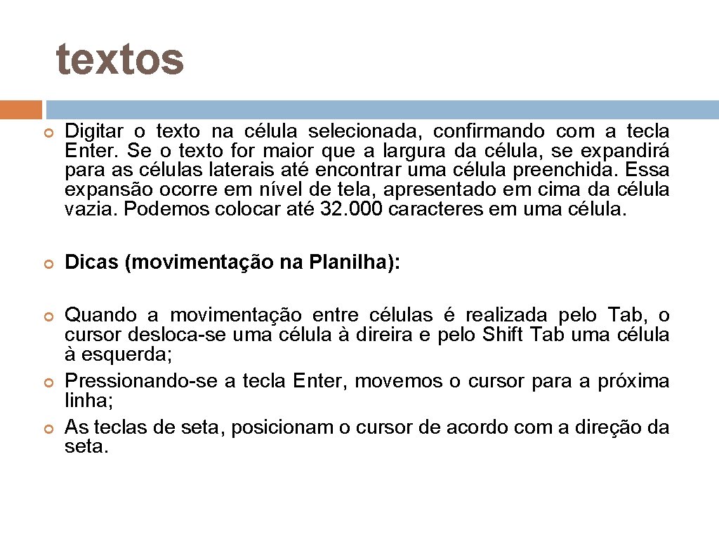 textos Digitar o texto na célula selecionada, confirmando com a tecla Enter. Se o