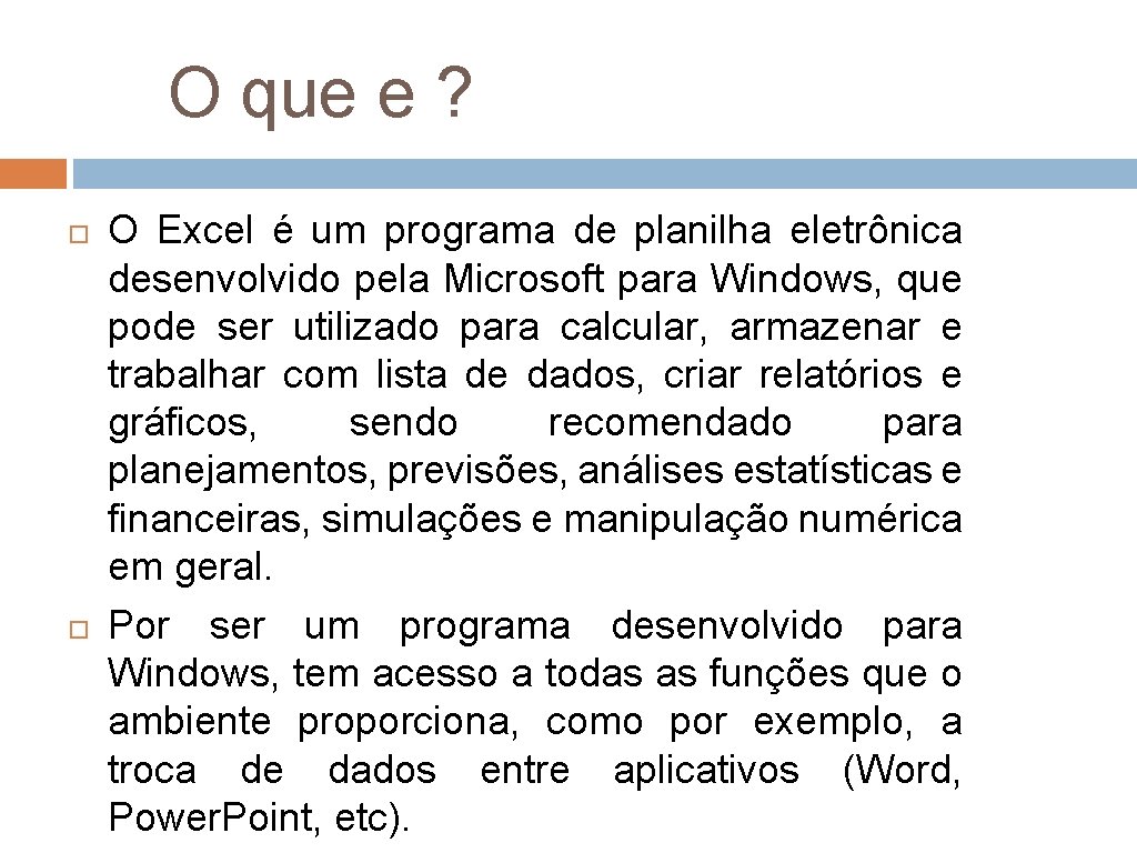 O que e ? O Excel é um programa de planilha eletrônica desenvolvido pela