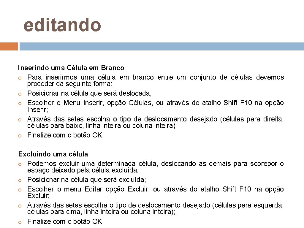 editando Inserindo uma Célula em Branco Para inserirmos uma célula em branco entre um