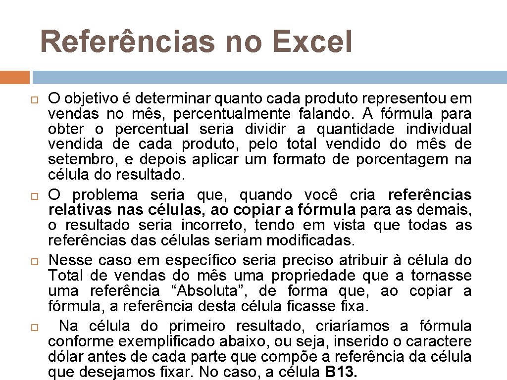 Referências no Excel O objetivo é determinar quanto cada produto representou em vendas no