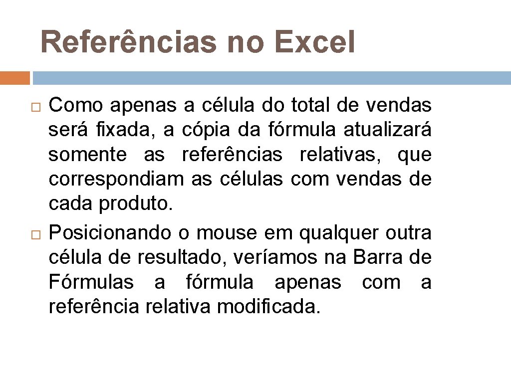 Referências no Excel Como apenas a célula do total de vendas será fixada, a