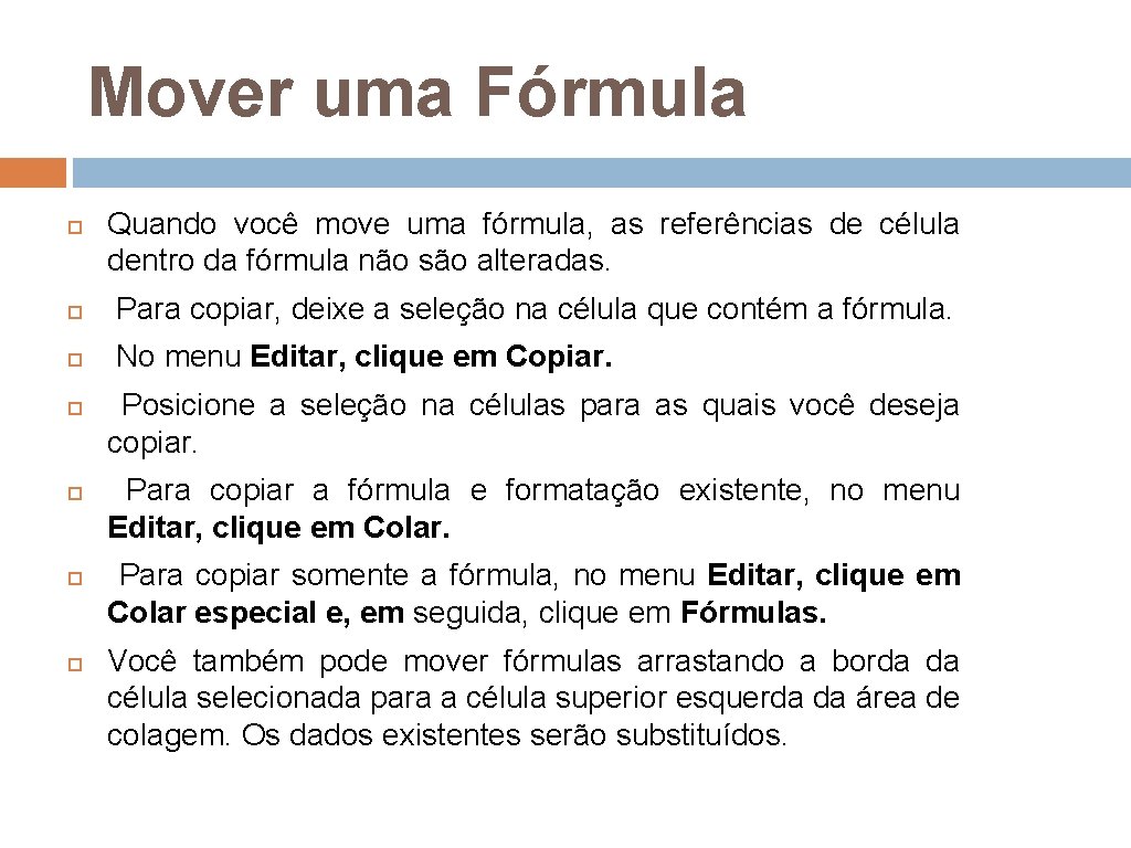 Mover uma Fórmula Quando você move uma fórmula, as referências de célula dentro da