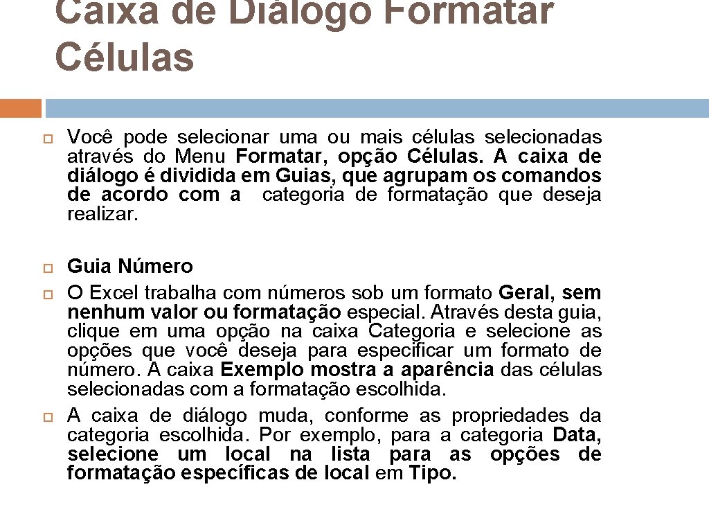 Caixa de Diálogo Formatar Células Você pode selecionar uma ou mais células selecionadas através