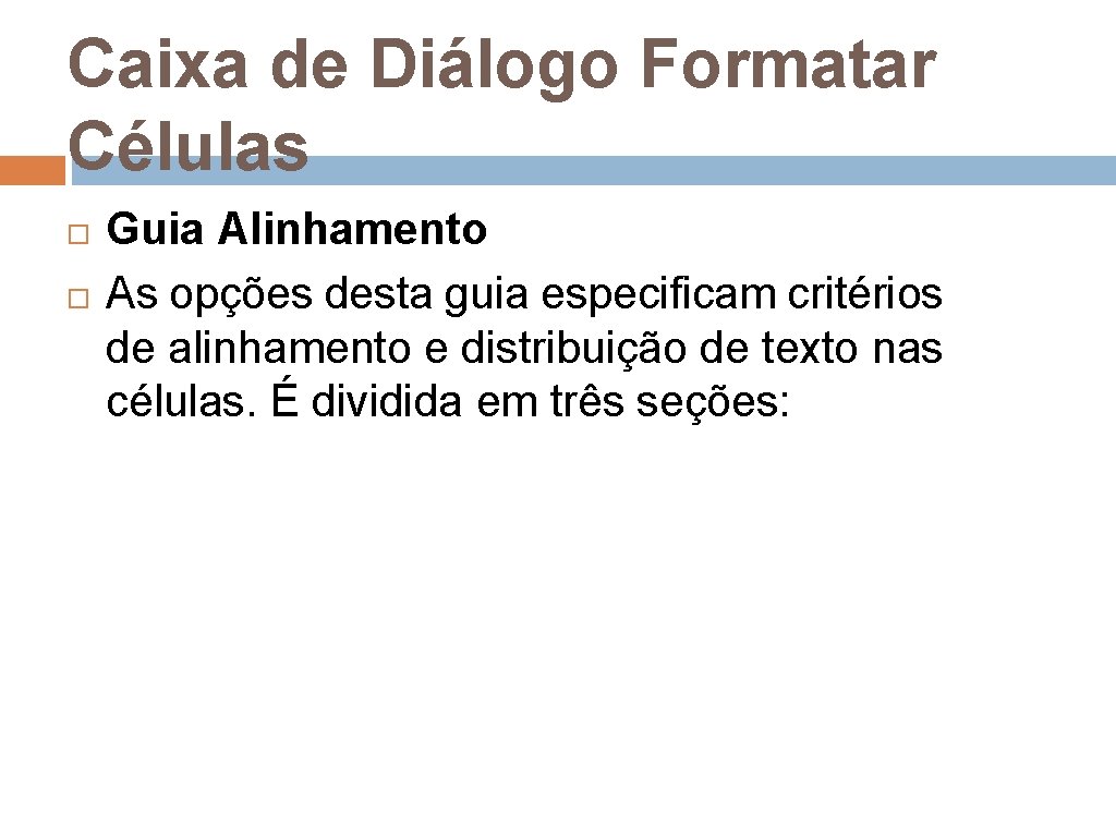 Caixa de Diálogo Formatar Células Guia Alinhamento As opções desta guia especificam critérios de