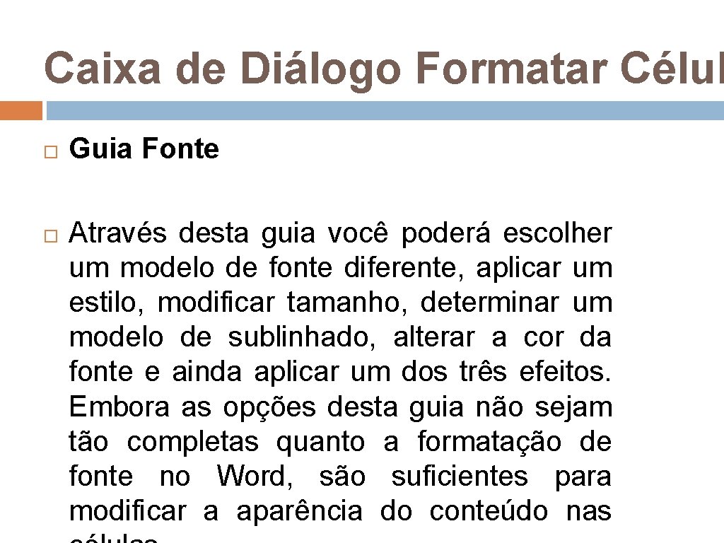 Caixa de Diálogo Formatar Célul Guia Fonte Através desta guia você poderá escolher um