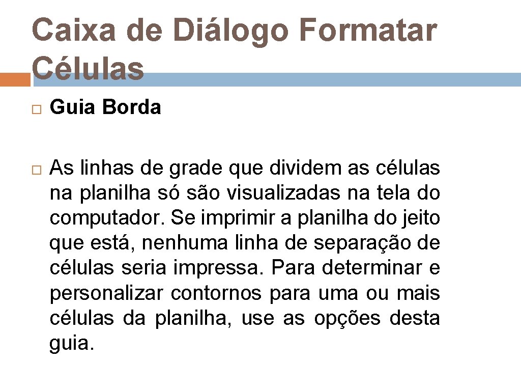 Caixa de Diálogo Formatar Células Guia Borda As linhas de grade que dividem as