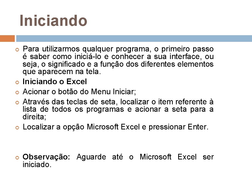 Iniciando Para utilizarmos qualquer programa, o primeiro passo é saber como iniciá-lo e conhecer