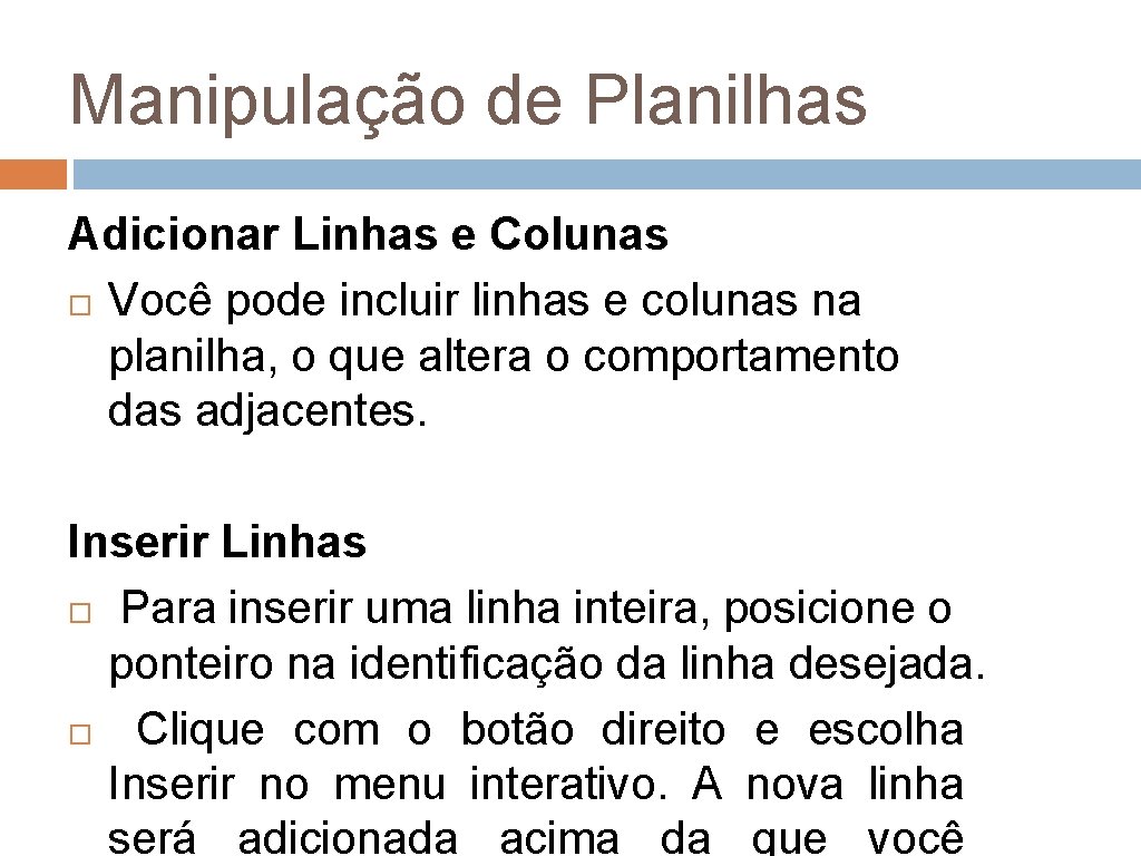 Manipulação de Planilhas Adicionar Linhas e Colunas Você pode incluir linhas e colunas na