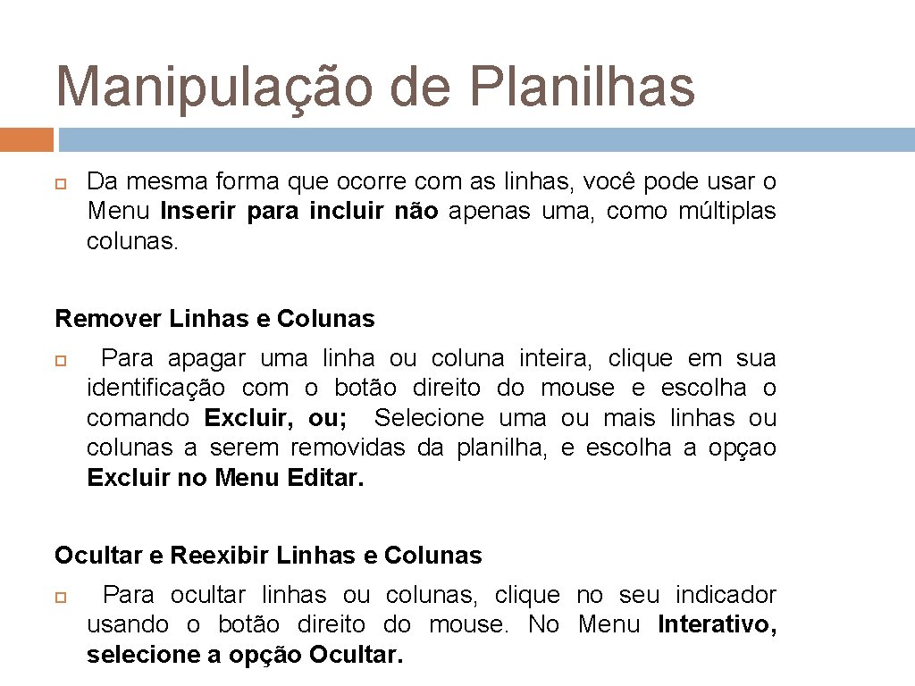 Manipulação de Planilhas Da mesma forma que ocorre com as linhas, você pode usar