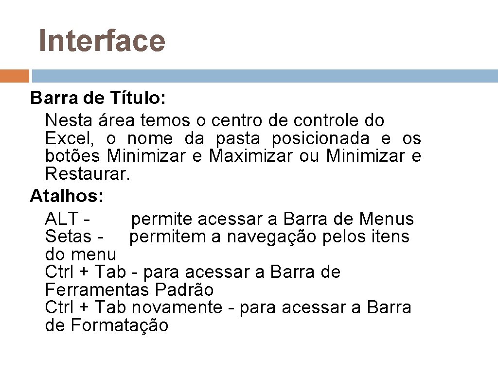 Interface Barra de Título: Nesta área temos o centro de controle do Excel, o