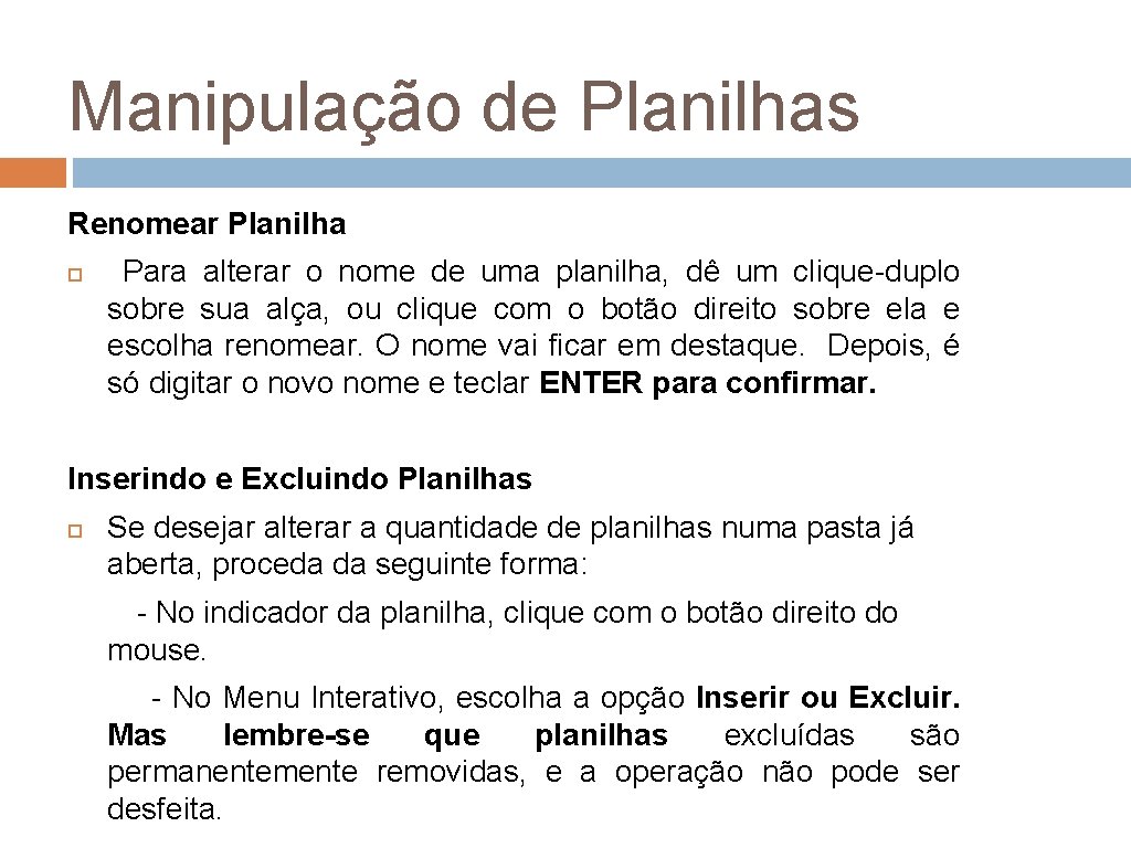 Manipulação de Planilhas Renomear Planilha Para alterar o nome de uma planilha, dê um