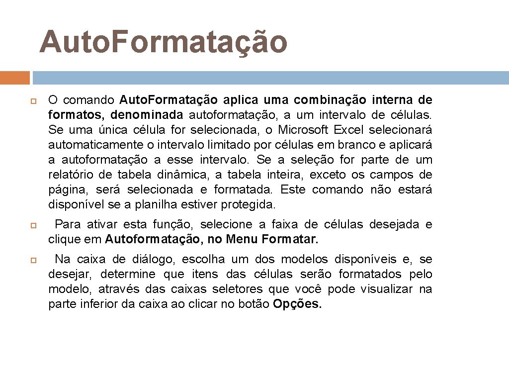 Auto. Formatação O comando Auto. Formatação aplica uma combinação interna de formatos, denominada autoformatação,