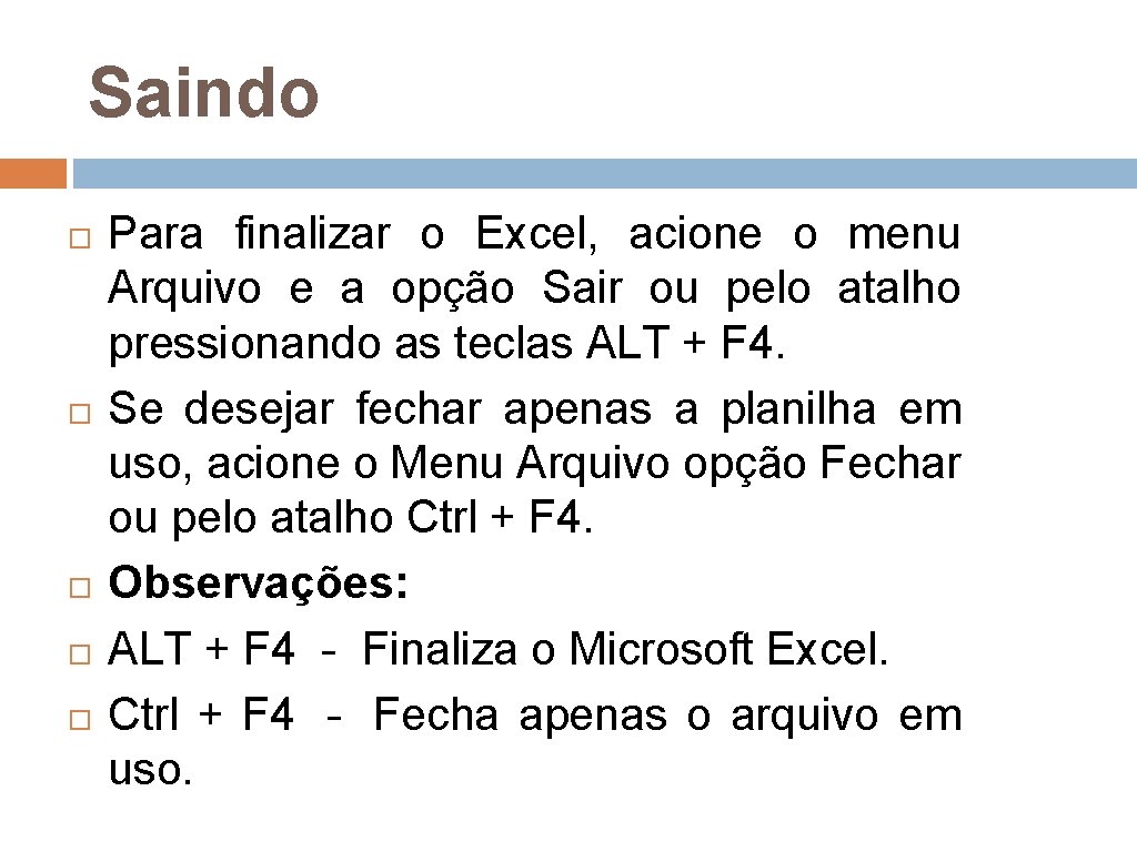 Saindo Para finalizar o Excel, acione o menu Arquivo e a opção Sair ou