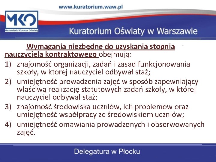 Wymagania niezbędne do uzyskania stopnia nauczyciela kontraktowego obejmują: 1) znajomość organizacji, zadań i zasad