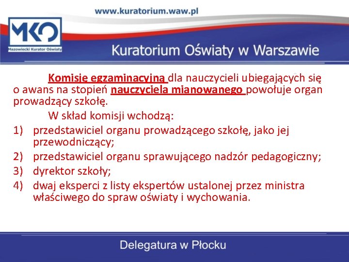 Komisję egzaminacyjną dla nauczycieli ubiegających się o awans na stopień nauczyciela mianowanego powołuje organ