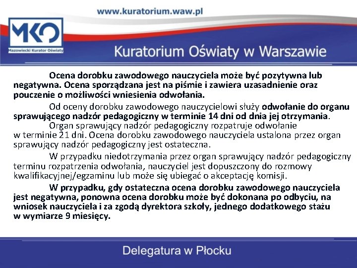 Ocena dorobku zawodowego nauczyciela może być pozytywna lub negatywna. Ocena sporządzana jest na piśmie