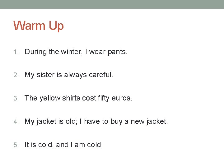 Warm Up 1. During the winter, I wear pants. 2. My sister is always