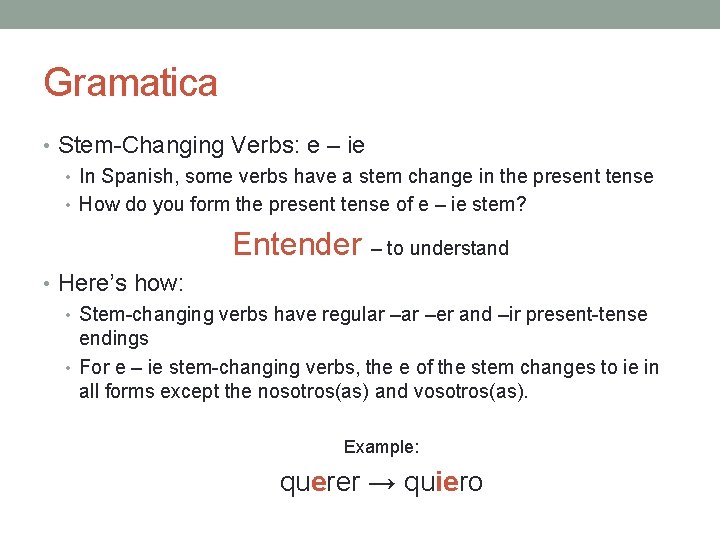 Gramatica • Stem-Changing Verbs: e – ie • In Spanish, some verbs have a