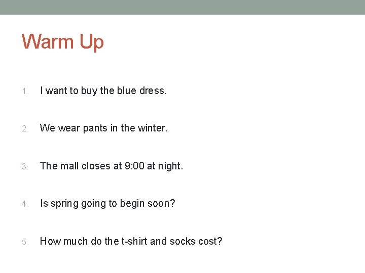 Warm Up 1. I want to buy the blue dress. 2. We wear pants