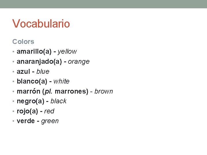 Vocabulario Colors • amarillo(a) - yellow • anaranjado(a) - orange • azul - blue