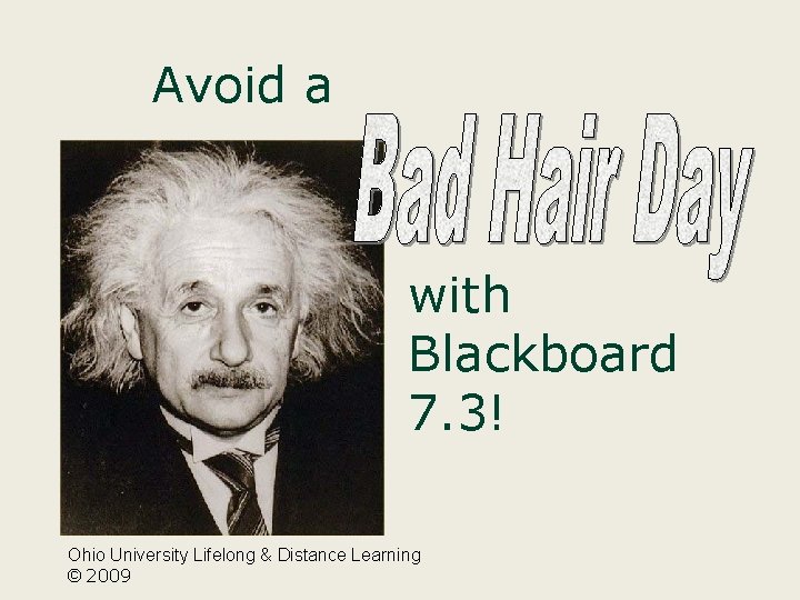 Avoid a with Blackboard 7. 3! Ohio University Lifelong & Distance Learning © 2009