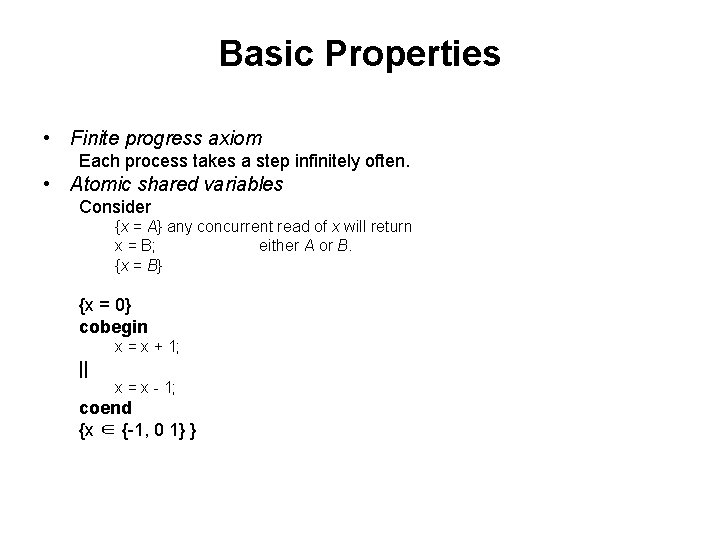 Basic Properties • Finite progress axiom Each process takes a step infinitely often. •