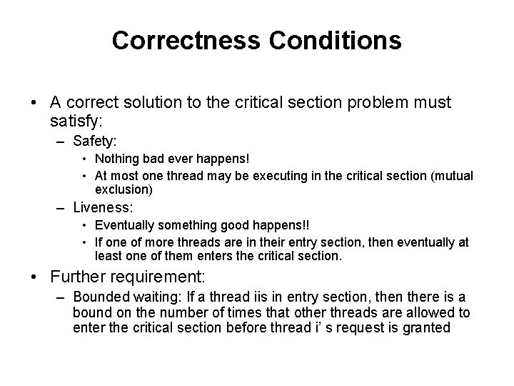 Correctness Conditions • A correct solution to the critical section problem must satisfy: –