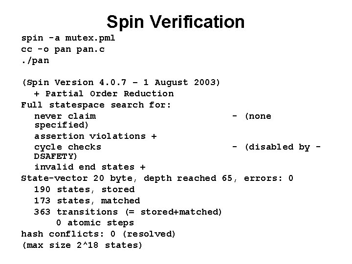 Spin Verification spin -a mutex. pml cc -o pan. c. /pan (Spin Version 4.