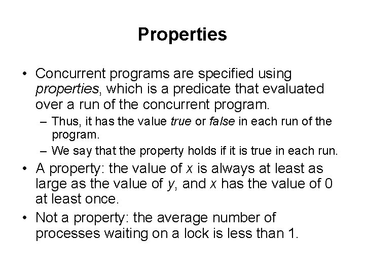 Properties • Concurrent programs are specified using properties, which is a predicate that evaluated