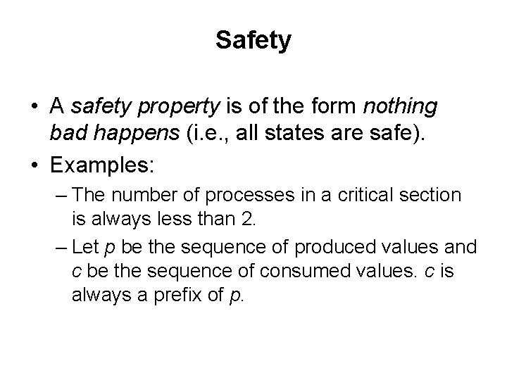 Safety • A safety property is of the form nothing bad happens (i. e.