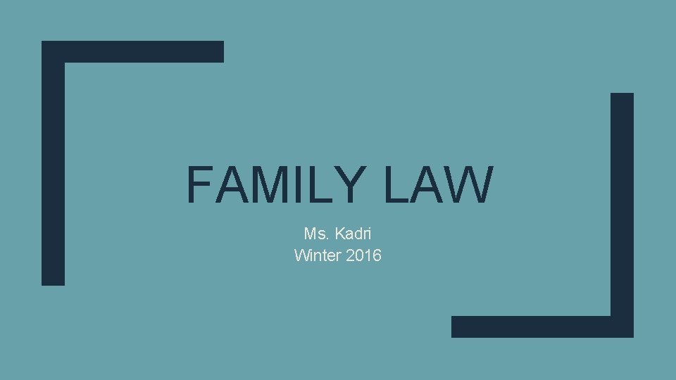 FAMILY LAW Ms. Kadri Winter 2016 