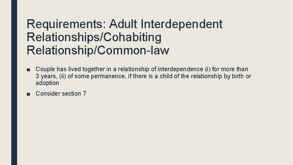 Requirements: Adult Interdependent Relationships/Cohabiting Relationship/Common-law ■ Couple has lived together in a relationship of