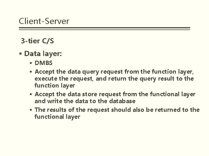 Client-Server 3 -tier C/S § Data layer: § DMBS § Accept the data query