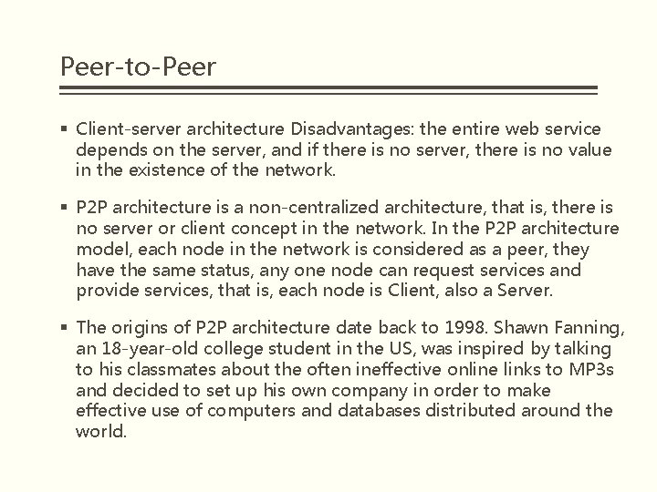 Peer-to-Peer § Client-server architecture Disadvantages: the entire web service depends on the server, and