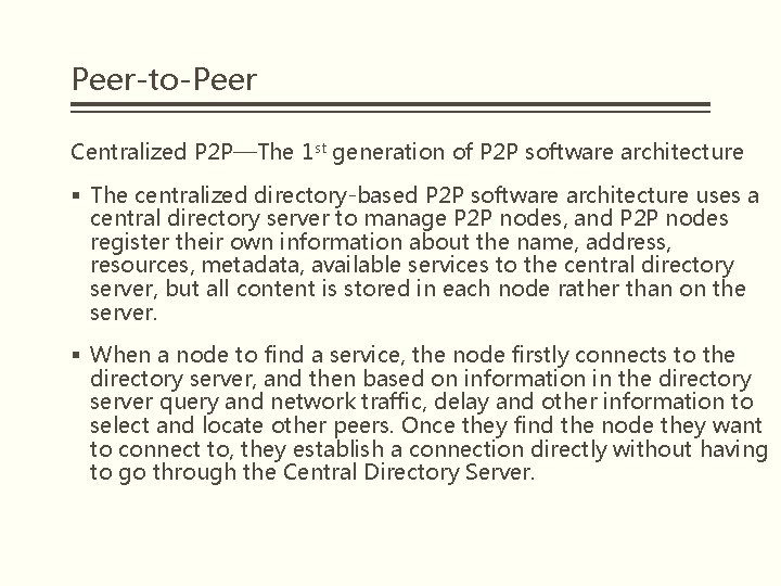 Peer-to-Peer Centralized P 2 P—The 1 st generation of P 2 P software architecture