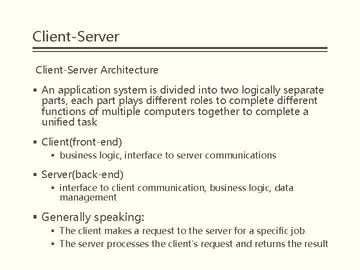 Client-Server Architecture § An application system is divided into two logically separate parts, each