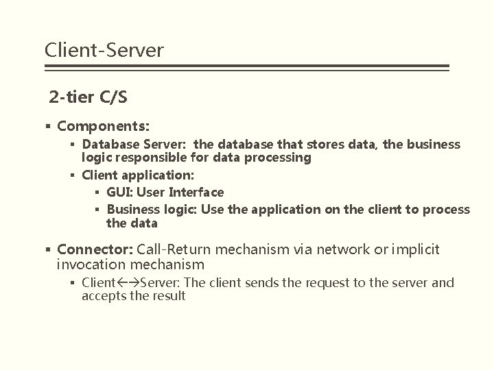 Client-Server 2 -tier C/S § Components: § Database Server: the database that stores data,