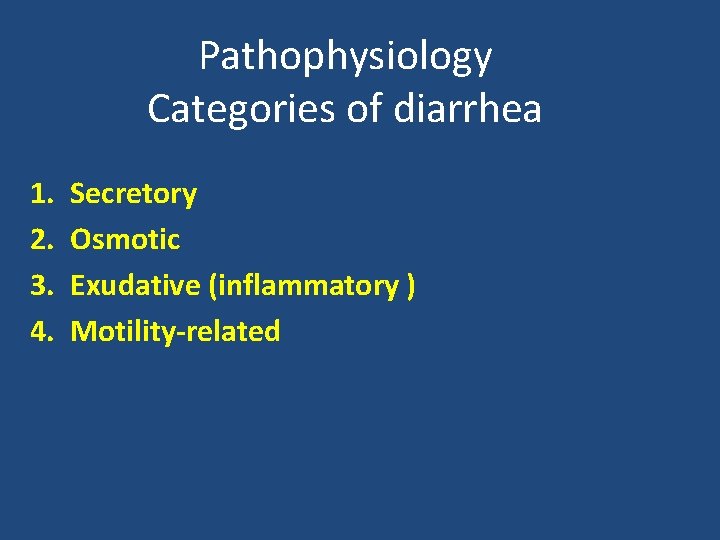 Pathophysiology Categories of diarrhea 1. 2. 3. 4. Secretory Osmotic Exudative (inflammatory ) Motility-related